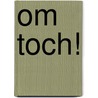 Om toch! by Unknown