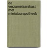 De verzamelaarskast met miniatuurapotheek door Roelof van Gelder