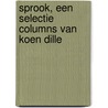 Sprook, een selectie columns van Koen Dille door Koen Dille