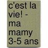C'est la vie! - Ma mamy 3-5 ans door Onbekend