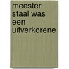 Meester Staal was een uitverkorene by Willem Bustraan