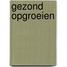Gezond opgroeien door L. Cornips
