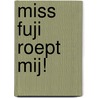 Miss Fuji roept mij! by William Stuyvesant