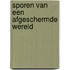 Sporen van een afgeschermde wereld