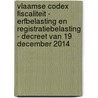 Vlaamse codex fiscaliteit - erfbelasting en registratiebelasting - decreet van 19 december 2014 door Hannes Casier