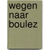Wegen naar Boulez
