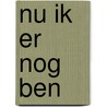 Nu ik er nog ben by Hansine Lettinga