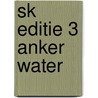 sk editie 3 anker water by Unknown