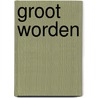 Groot worden by Marlies Baeten