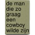 De man die zo graag een cowboy wilde zijn