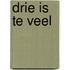 Drie is te veel