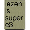 Lezen is Super E3 door Marion van de Coolwijk