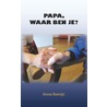 Papa, waar ben je? door Anne Remijn