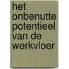 Het onbenutte potentieel van de werkvloer by Albert Nieuwenhuis