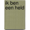 Ik ben een held by Ted van Lieshout