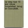 Op weg naar 10 jaar nieuw zorgstelsel. Terug en vooruitblik. door M.F. Vermaat