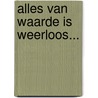 Alles van waarde is weerloos... door Annelies Boonen