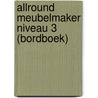 Allround meubelmaker niveau 3 (bordboek) by Unknown