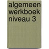 Algemeen werkboek niveau 3 by Unknown