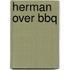 Herman over BBQ