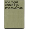 Otto Rogus vertelt zijn levensverhaal door Wim Stolk