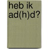 Heb ik AD(H)D? by Maria de Beer