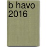 B havo 2016 by Unknown