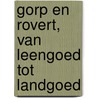 Gorp en Rovert, van leengoed tot landgoed by Jef van Gils