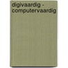 Digivaardig - Computervaardig door H. Mooijenkind