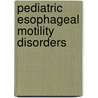 Pediatric esophageal motility disorders door Marije Smits
