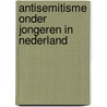 Antisemitisme onder jongeren in Nederland door Willem Wagenaar