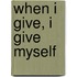 When I give, I give myself