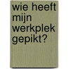 Wie heeft mijn werkplek gepikt? by Suze Krijnen