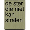 De ster die niet kan stralen by Lynette de Ruijter