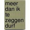 meer dan ik te zeggen durf by Jeanny Jacobs