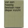 Van een haastig bestaan naar dieper inzicht by Ron Malestein