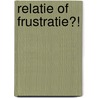 Relatie of frustratie?! by Corien Beerta