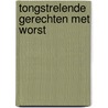 Tongstrelende gerechten met worst door O.H. Buyne