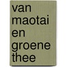 Van Maotai en groene thee by Arnold de Hartog