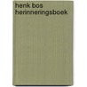 Henk Bos herinneringsboek door Janneke Bos