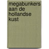 Megabunkers aan de Hollandse kust by Michael Foedrowitz