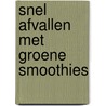 Snel afvallen met Groene Smoothies door Emma van Schaik