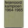 Feijenoord Kampioen 1964-1965 door Onbekend