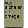 Van Alpha en de Omega door E. van Meer