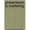 Presenteren is marketing door Cas de Bruijn