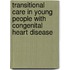 Transitional care in young people with congenital heart disease