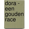 Dora - een gouden race door Onbekend