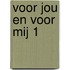 Voor jou en voor mij 1