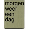 Morgen weer een dag by Bart Schoofs