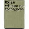 65 jaar Vrienden Van Zonnegloren door Jan de Mos